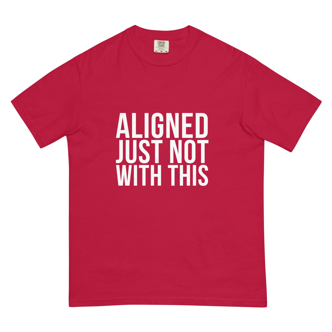 Aligned. Just Not With This. T-Shirt - Casual Meltdown