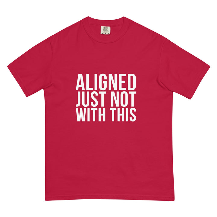 Aligned. Just Not With This. T-Shirt - Casual Meltdown