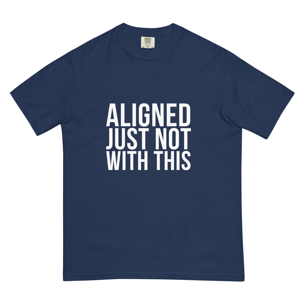 Aligned. Just Not With This. T-Shirt - Casual Meltdown