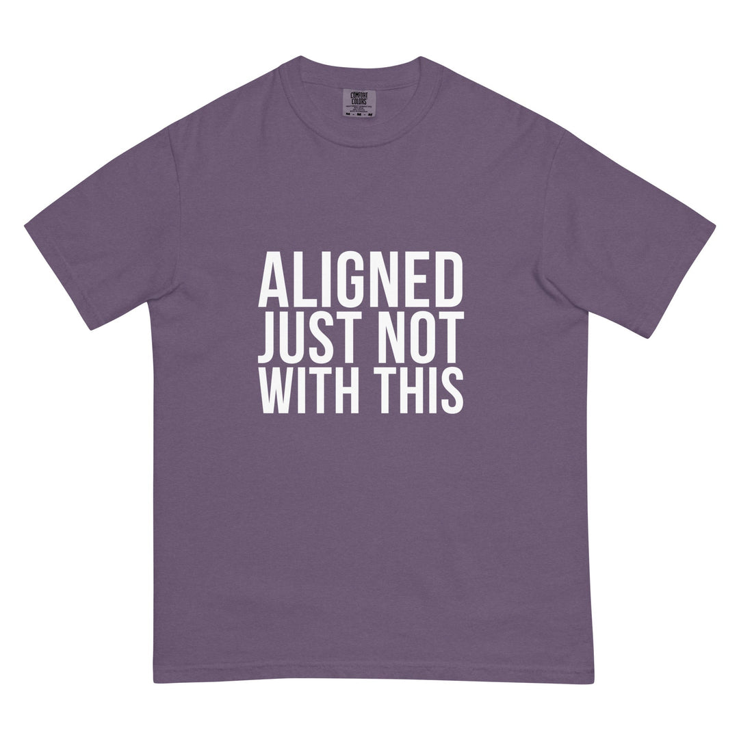 Aligned. Just Not With This. T-Shirt - Casual Meltdown