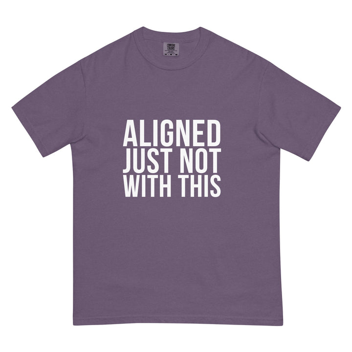 Aligned. Just Not With This. T-Shirt - Casual Meltdown
