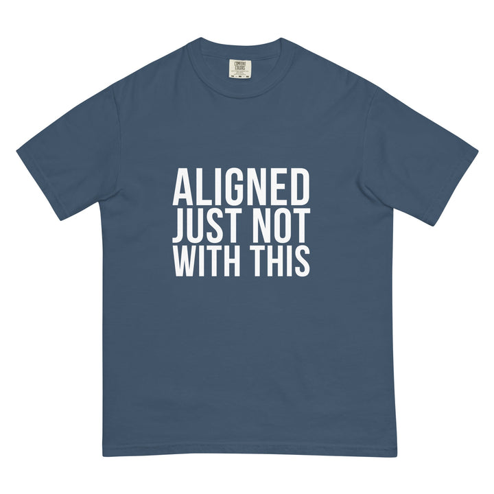 Aligned. Just Not With This. T-Shirt - Casual Meltdown