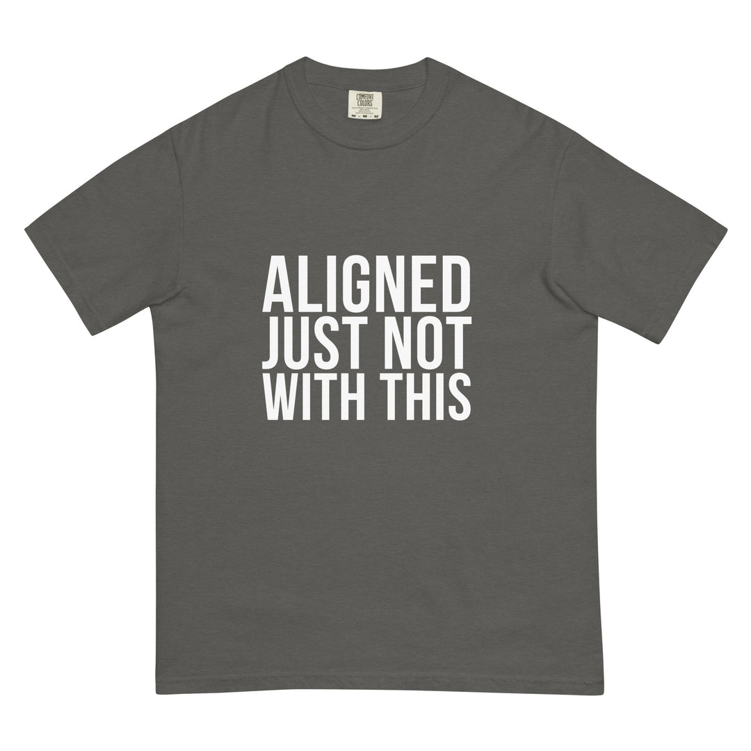Aligned. Just Not With This. T-Shirt - Casual Meltdown