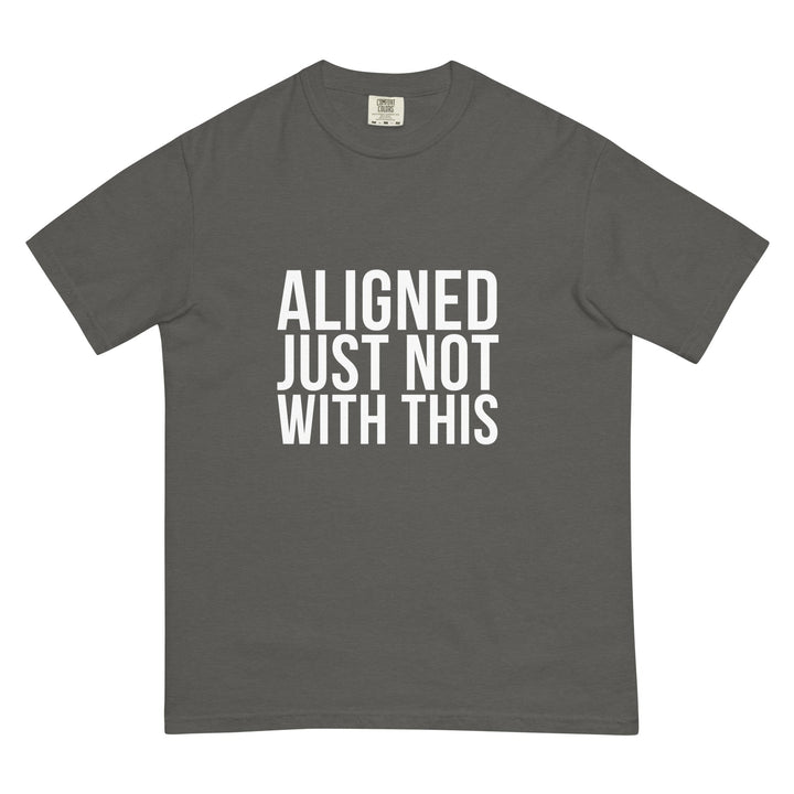Aligned. Just Not With This. T-Shirt - Casual Meltdown