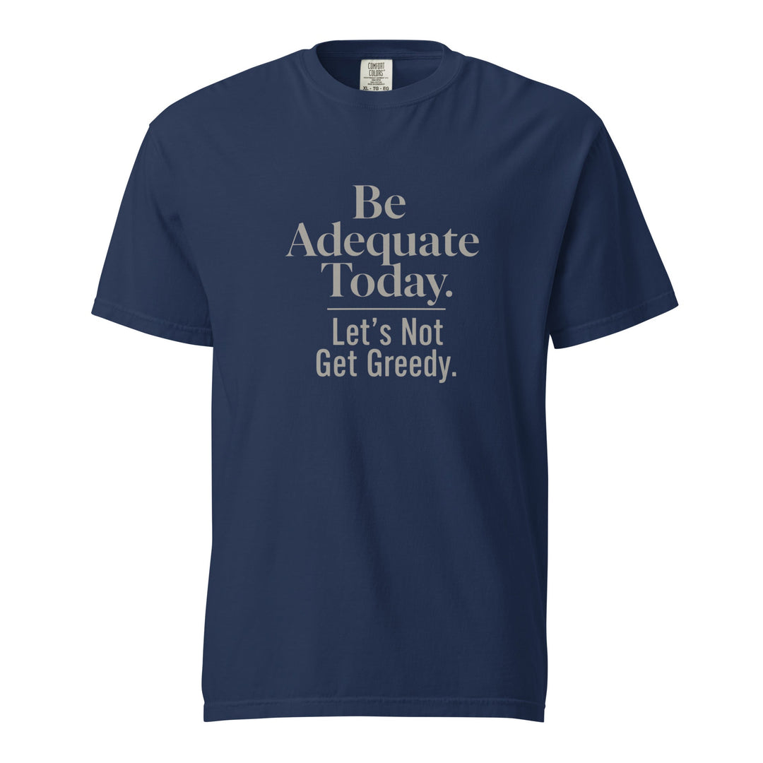 Be Adequate Today T-Shirt - Casual Meltdown