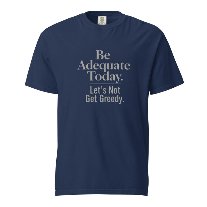 Be Adequate Today T-Shirt - Casual Meltdown