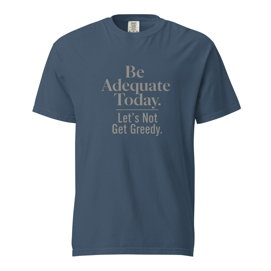Be Adequate Today T-Shirt - Casual Meltdown