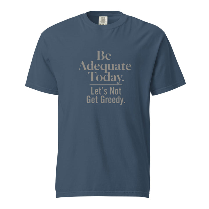 Be Adequate Today T-Shirt - Casual Meltdown
