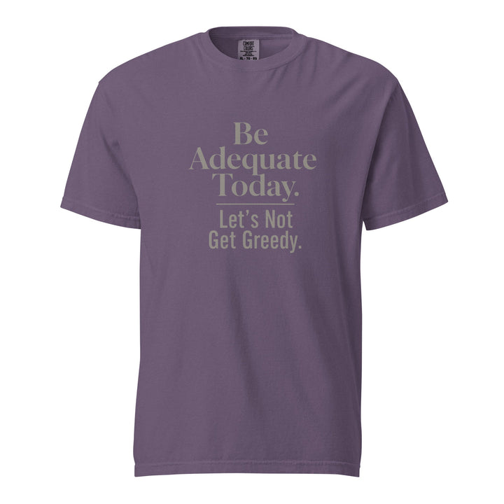Be Adequate Today T-Shirt - Casual Meltdown