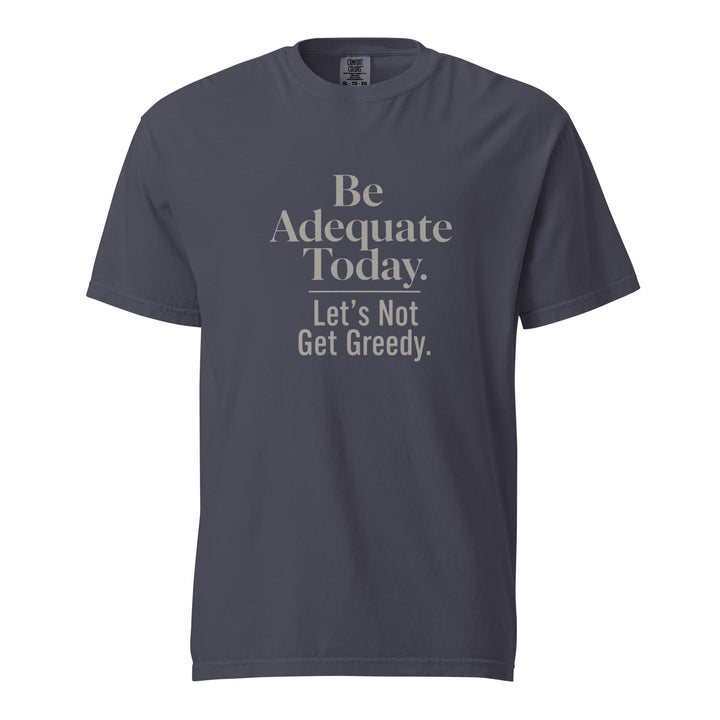 Be Adequate Today T-Shirt - Casual Meltdown