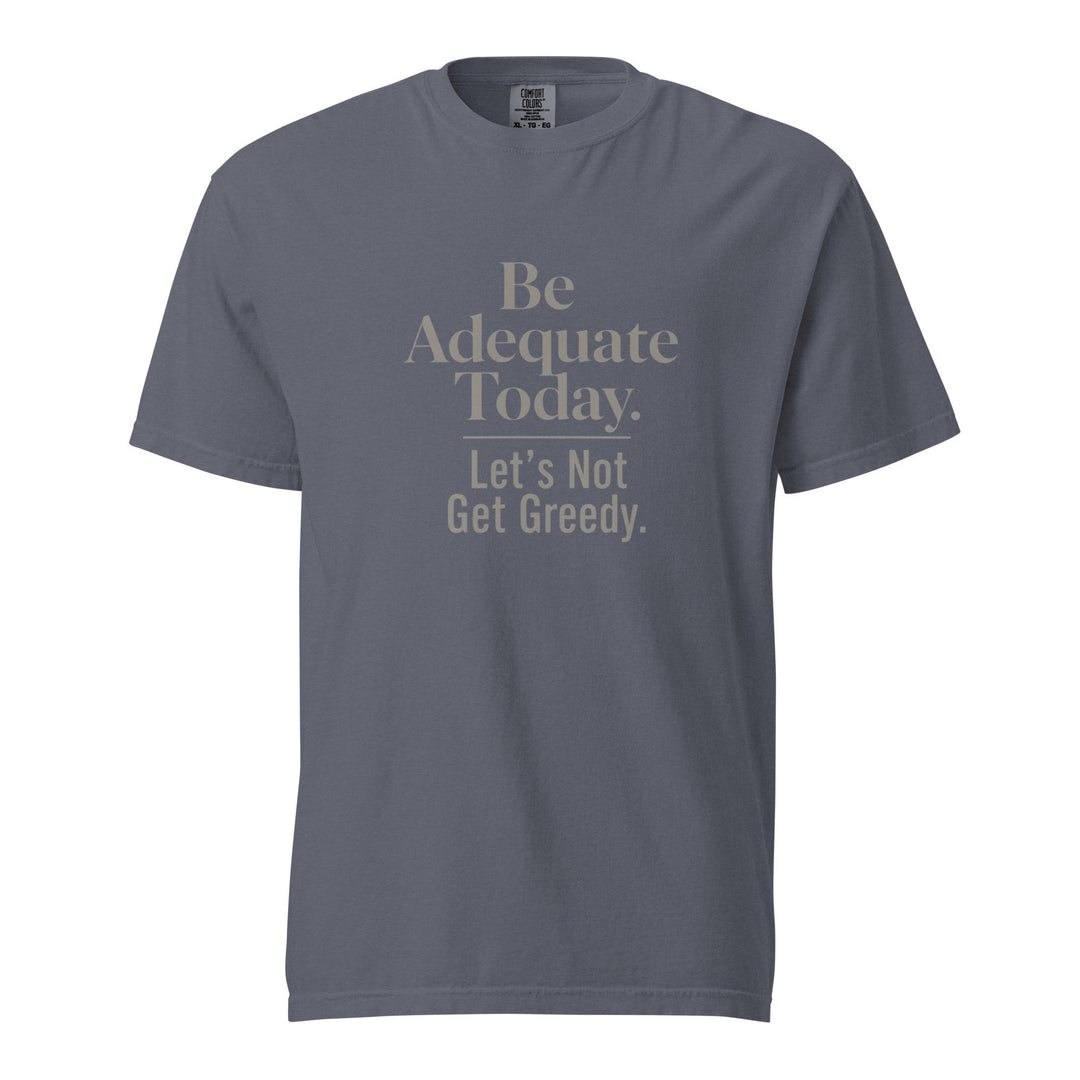 Be Adequate Today T-Shirt - Casual Meltdown