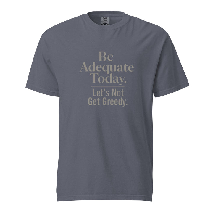 Be Adequate Today T-Shirt - Casual Meltdown