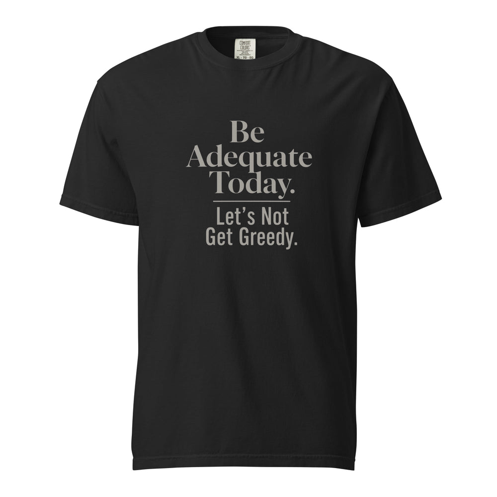 Be Adequate Today T-Shirt - Casual Meltdown