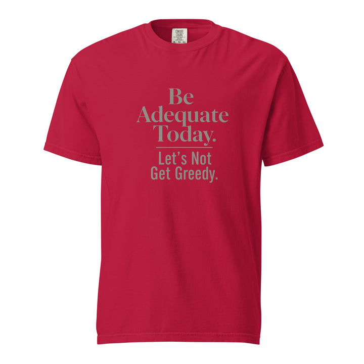 Be Adequate Today T-Shirt - Casual Meltdown