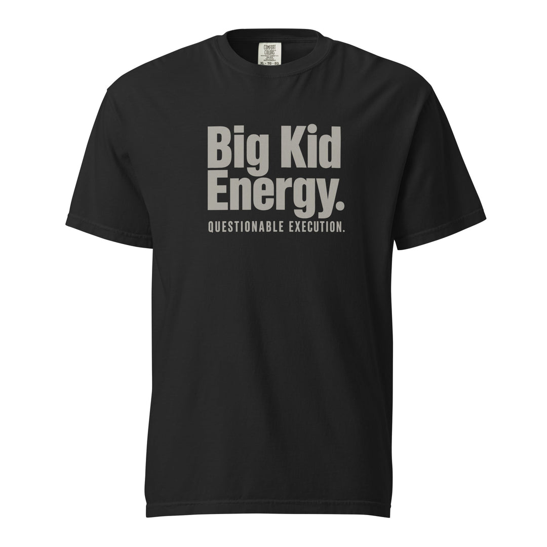 Big Kid Energy. Questionable Execution. T-Shirt - Casual Meltdown