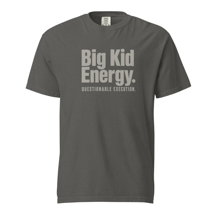 Big Kid Energy. Questionable Execution. T-Shirt - Casual Meltdown