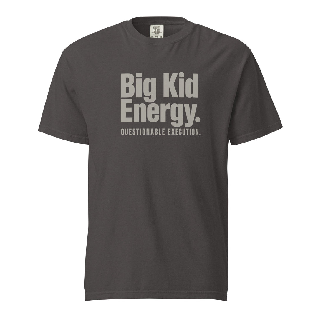 Big Kid Energy. Questionable Execution. T-Shirt - Casual Meltdown
