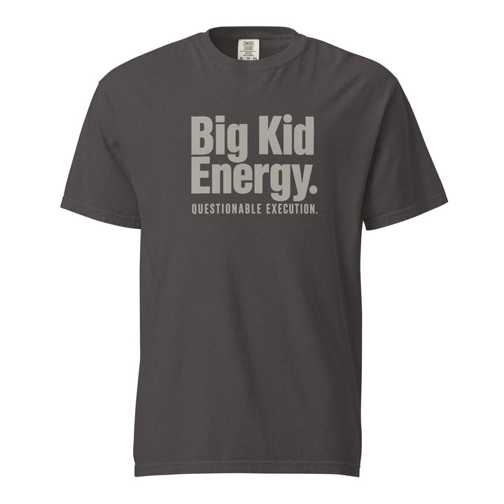 Big Kid Energy. Questionable Execution. T-Shirt - Casual Meltdown