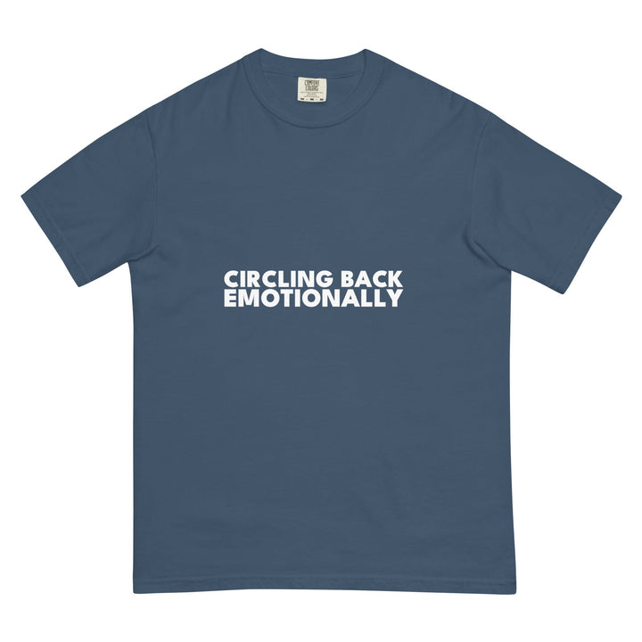 Circling Back. Emotionally. T-Shirt - Casual Meltdown