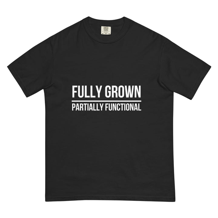 Fully Grown. Partially Functional. T-Shirt - Casual Meltdown