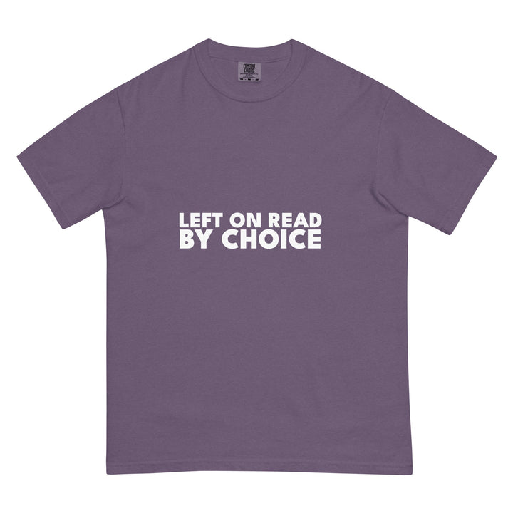 Left On Read. By Choice. T-Shirt - Casual Meltdown