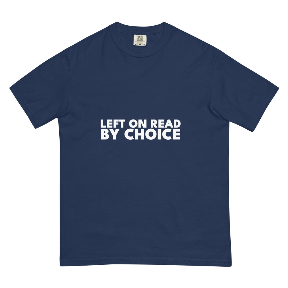 Left On Read. By Choice. T-Shirt - Casual Meltdown