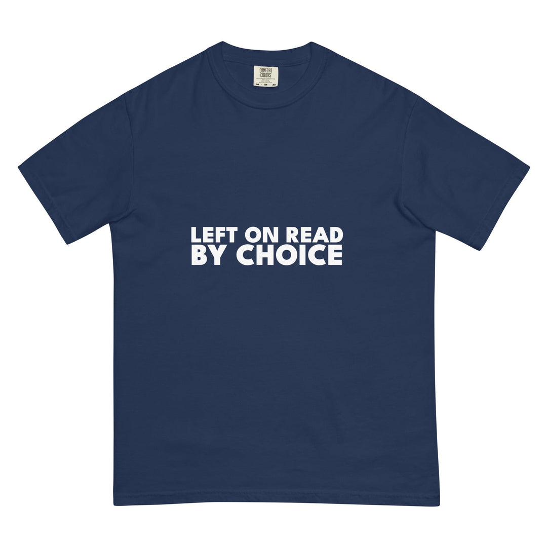 Left On Read. By Choice. T-Shirt - Casual Meltdown