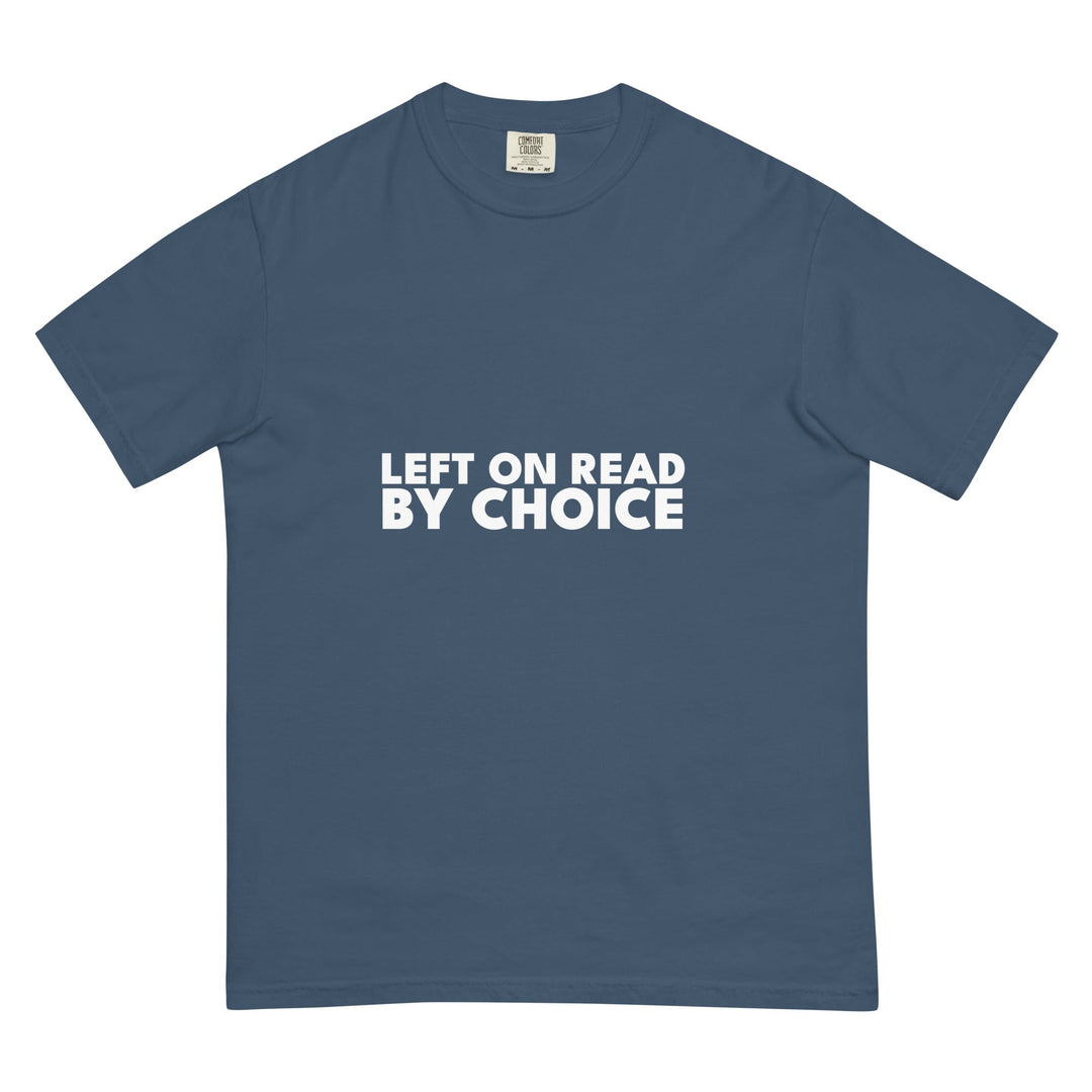 Left On Read. By Choice. T-Shirt - Casual Meltdown