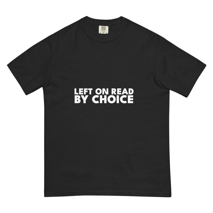 Left On Read. By Choice. T-Shirt - Casual Meltdown