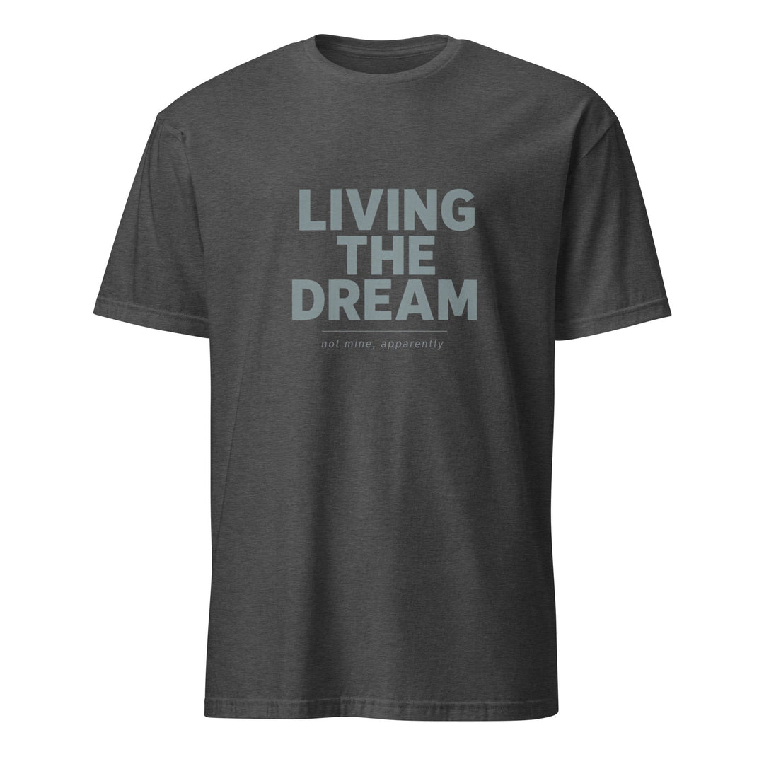 Living The Dream T-Shirt - Casual Meltdown
