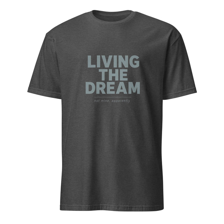 Living The Dream T-Shirt - Casual Meltdown