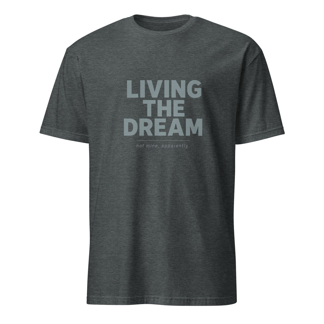 Living The Dream T-Shirt - Casual Meltdown