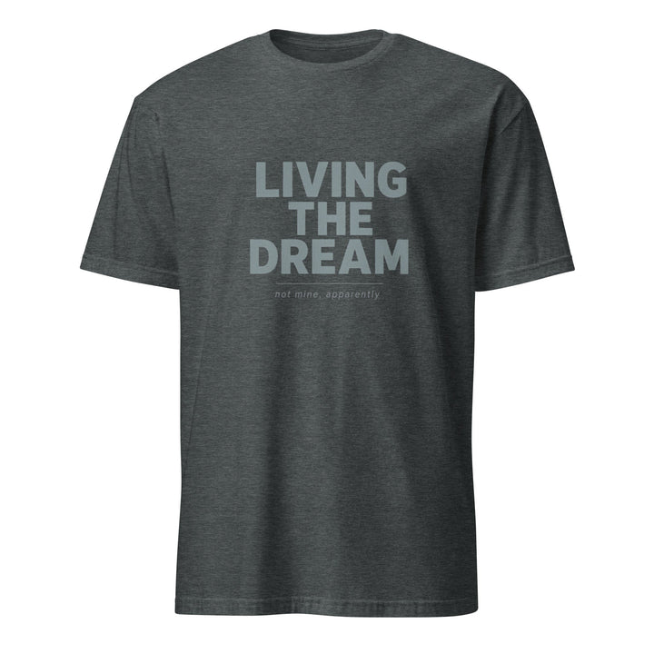 Living The Dream T-Shirt - Casual Meltdown