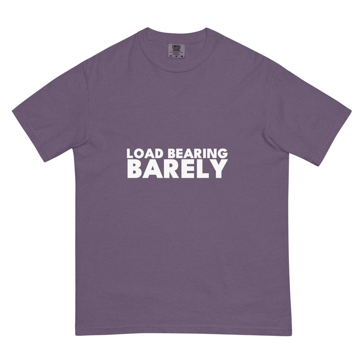 Load Bearing. Barely. T-Shirt - Casual Meltdown