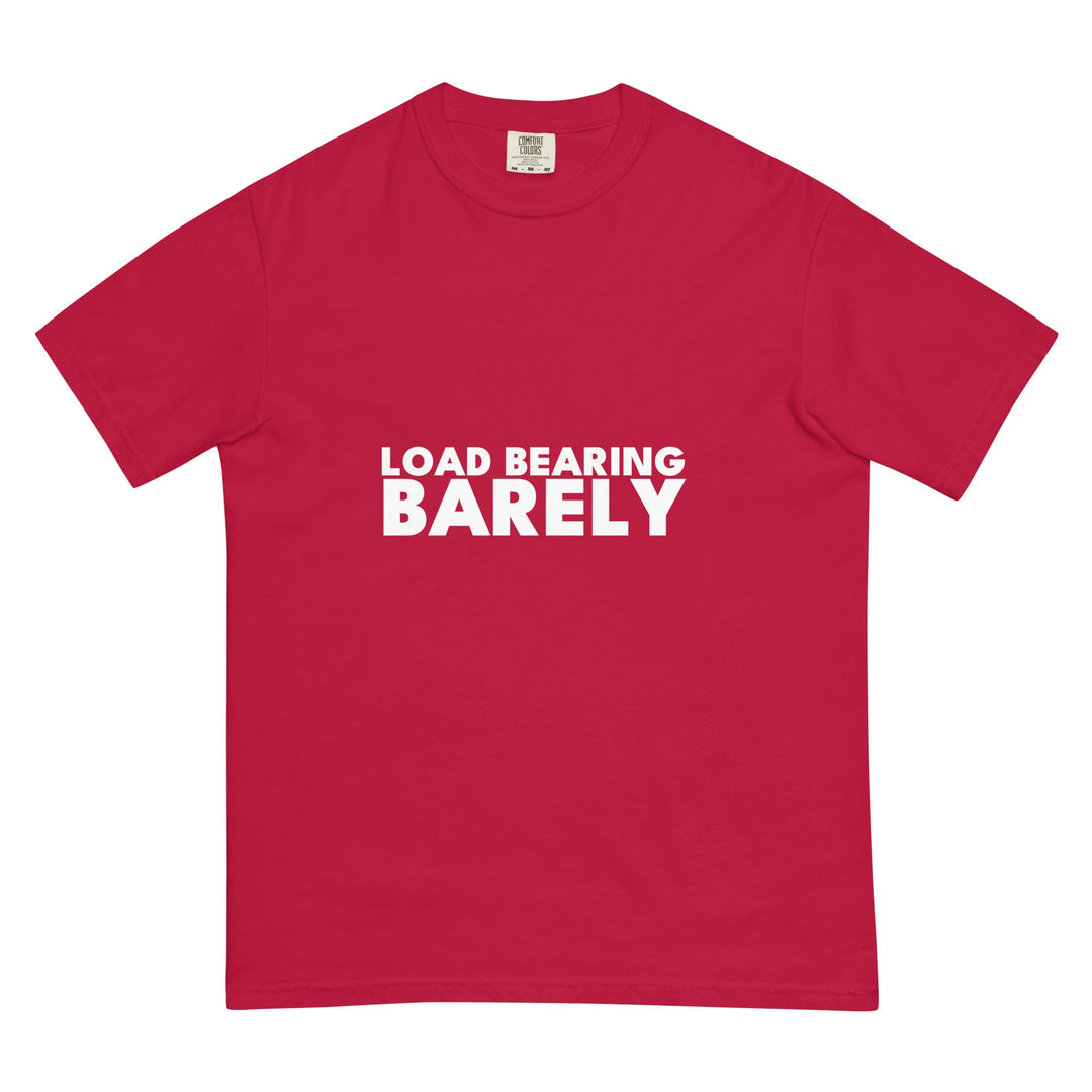 Load Bearing. Barely. T-Shirt - Casual Meltdown