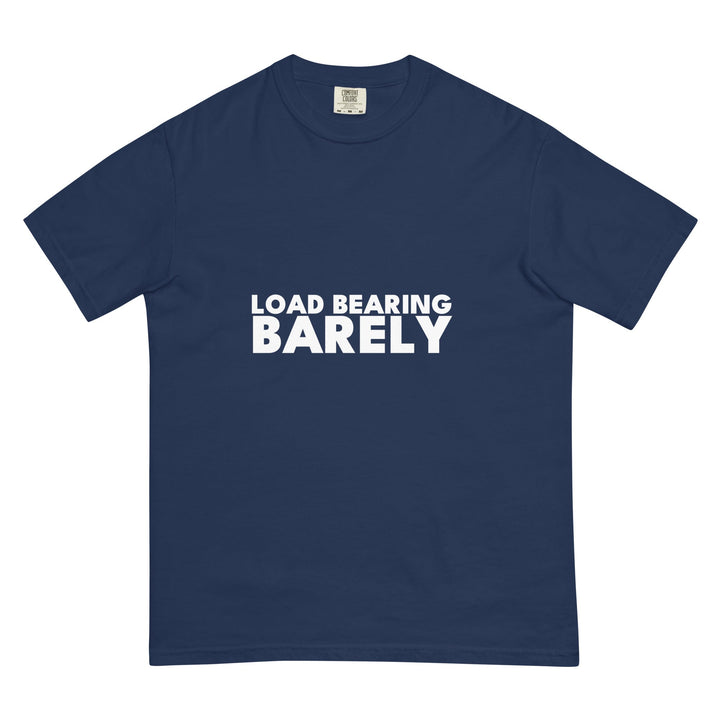 Load Bearing. Barely. T-Shirt - Casual Meltdown