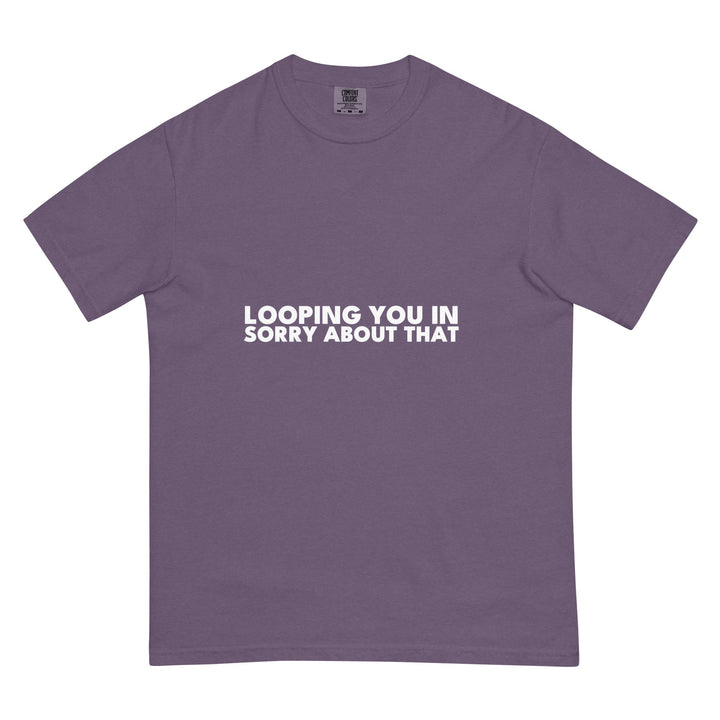 Looping You In. Sorry About That. T-Shirt - Casual Meltdown