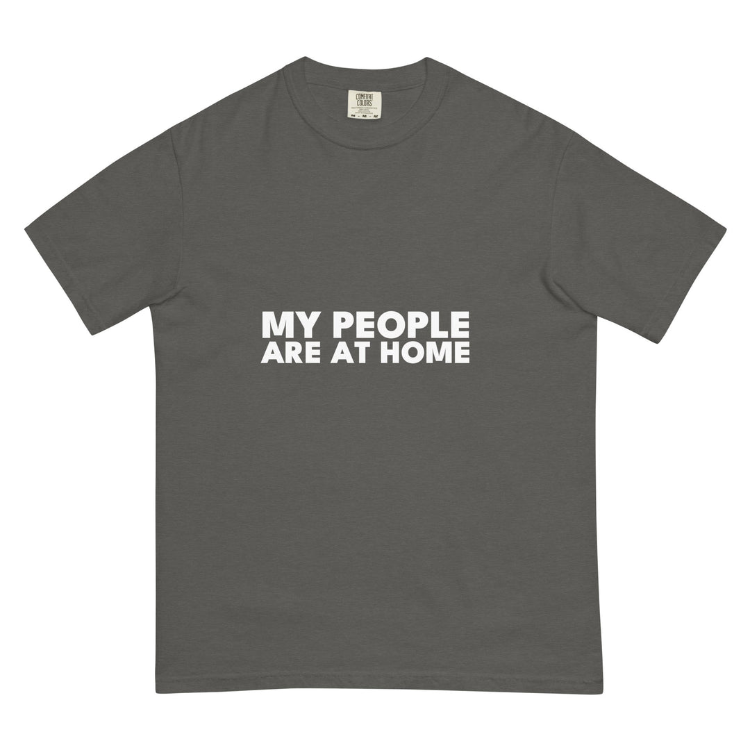 My People Are At Home T-Shirt - Casual Meltdown
