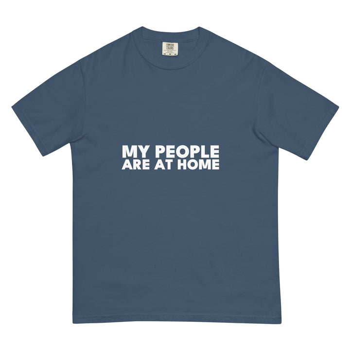 My People Are At Home T-Shirt - Casual Meltdown