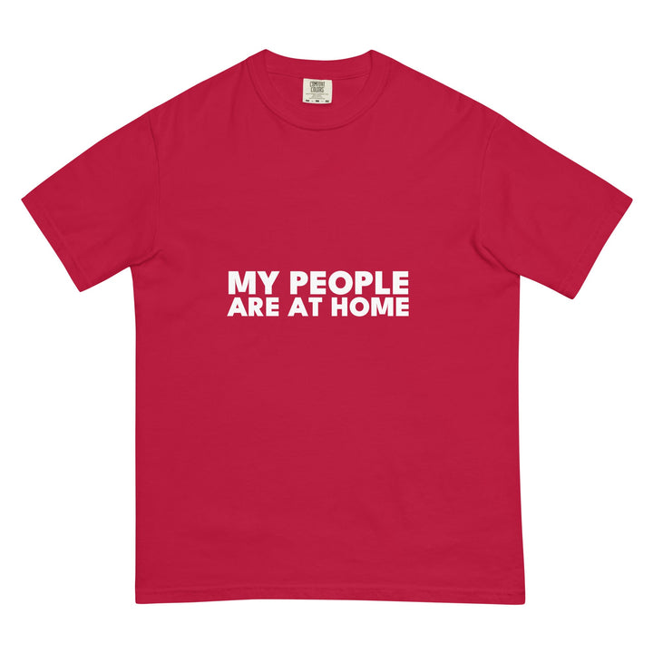 My People Are At Home T-Shirt - Casual Meltdown