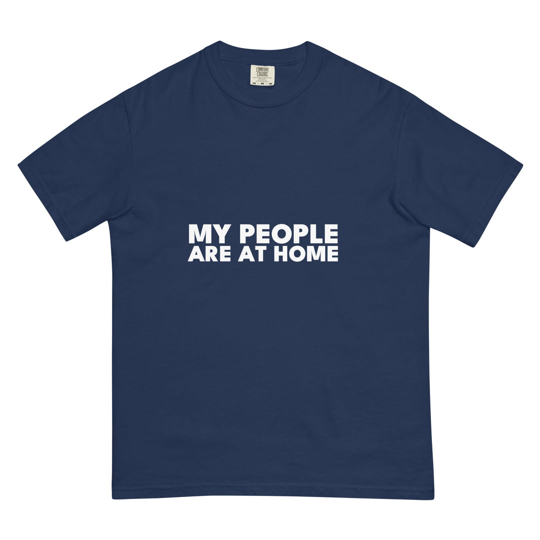 My People Are At Home T-Shirt - Casual Meltdown