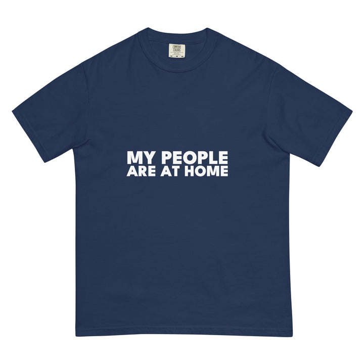 My People Are At Home T-Shirt - Casual Meltdown