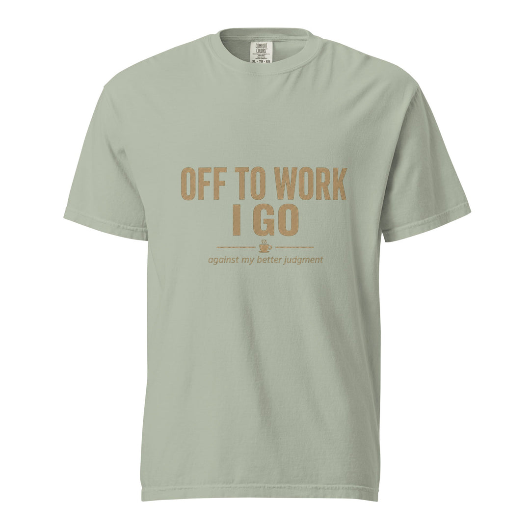 Off To Work I Go T-Shirt - Casual Meltdown
