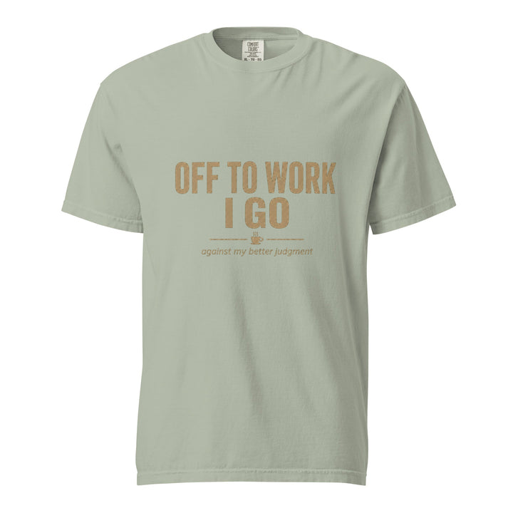 Off To Work I Go T-Shirt - Casual Meltdown