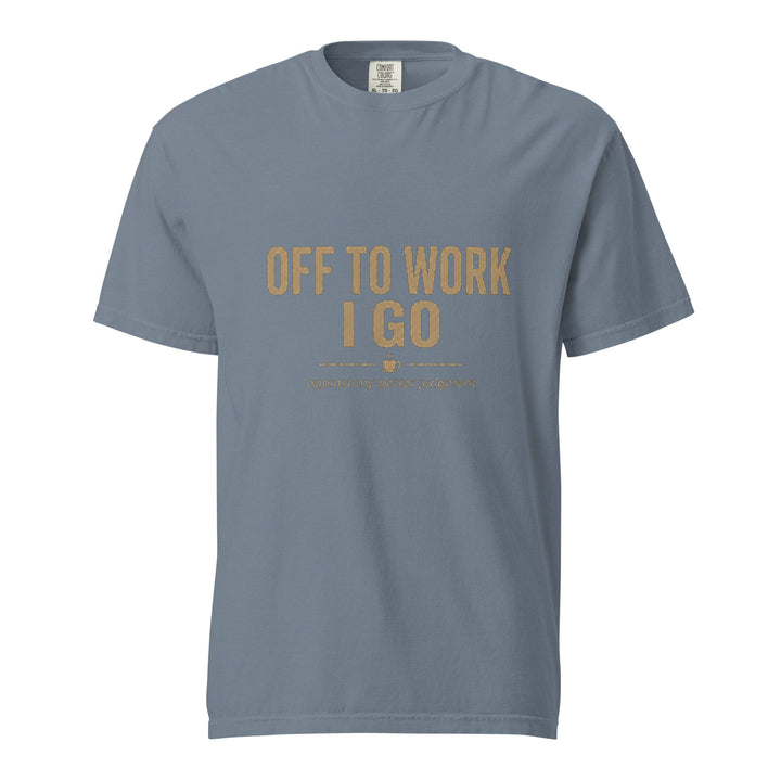Off To Work I Go T-Shirt - Casual Meltdown