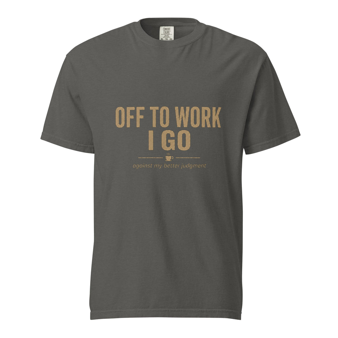 Off To Work I Go T-Shirt - Casual Meltdown