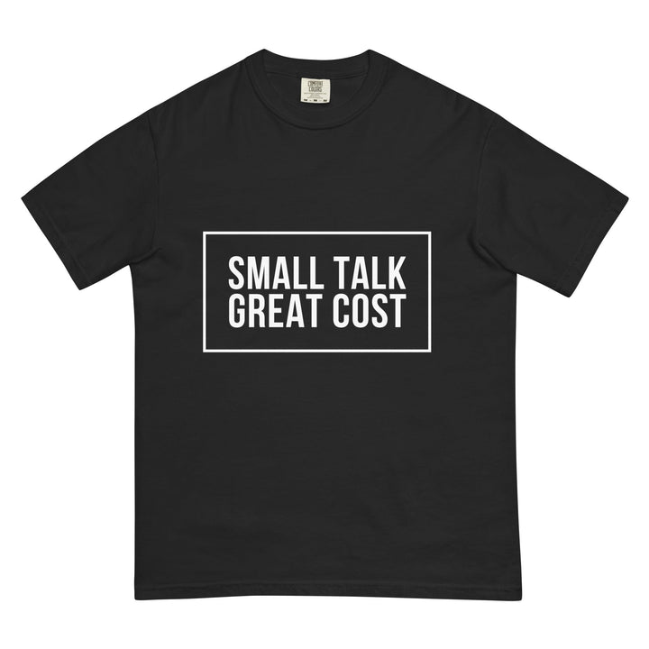 Small Talk. Great Cost. T-Shirt - Casual Meltdown