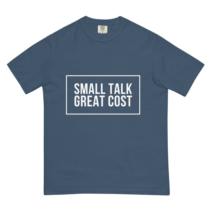 Small Talk. Great Cost. T-Shirt - Casual Meltdown