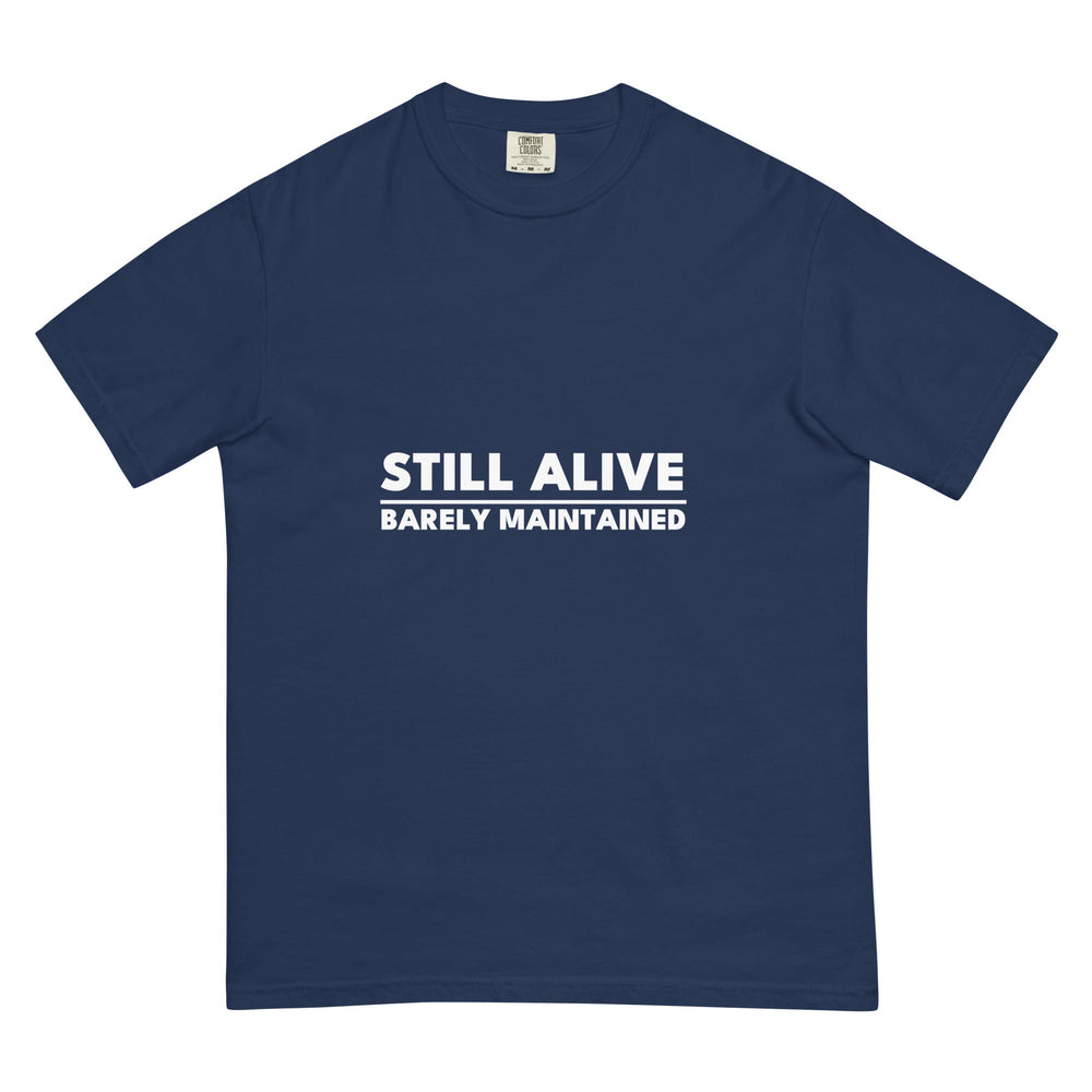 Still Alive. Barely Maintained. T-Shirt - Casual Meltdown