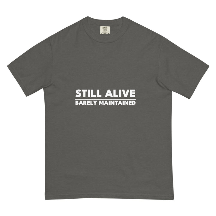 Still Alive. Barely Maintained. T-Shirt - Casual Meltdown